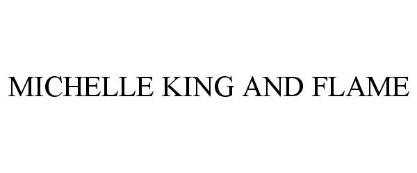 Trademark Logo MICHELLE KING AND FLAME