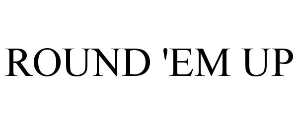 Trademark Logo ROUND 'EM UP