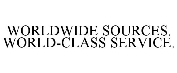  WORLDWIDE SOURCES. WORLD-CLASS SERVICE.