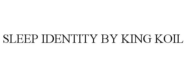 Trademark Logo SLEEP IDENTITY BY KING KOIL