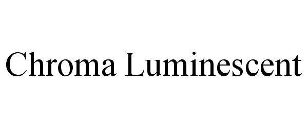 Trademark Logo CHROMA LUMINESCENT
