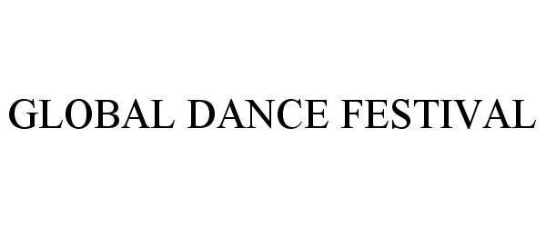 Trademark Logo GLOBAL DANCE FESTIVAL