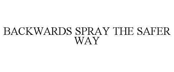  BACKWARDS SPRAY THE SAFER WAY