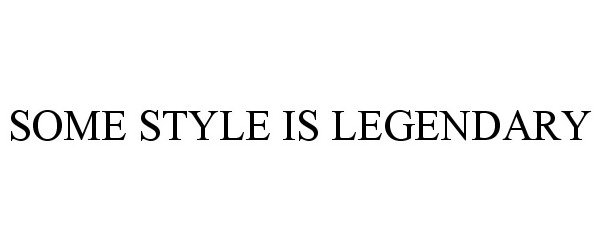  SOME STYLE IS LEGENDARY