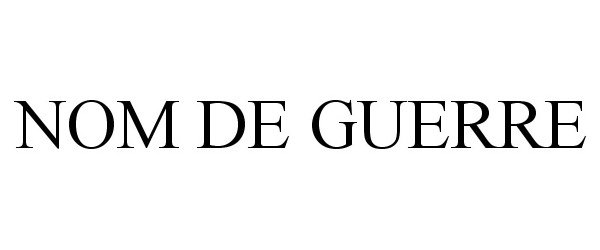Trademark Logo NOM DE GUERRE