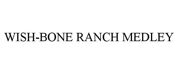 Trademark Logo WISH-BONE RANCH MEDLEY