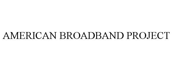 Trademark Logo AMERICAN BROADBAND PROJECT