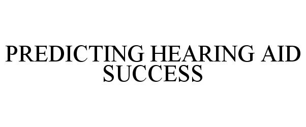 Trademark Logo PREDICTING HEARING AID SUCCESS