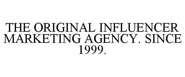  THE ORIGINAL INFLUENCER MARKETING AGENCY. SINCE 1999.