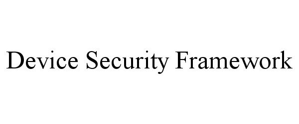 Trademark Logo DEVICE SECURITY FRAMEWORK