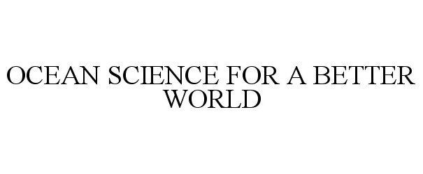  OCEAN SCIENCE FOR A BETTER WORLD