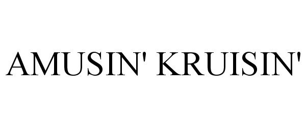 Trademark Logo AMUSIN' KRUISIN'