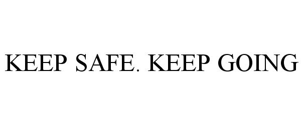  KEEP SAFE. KEEP GOING
