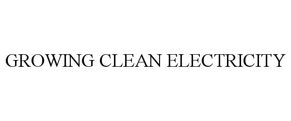 Trademark Logo GROWING CLEAN ELECTRICITY