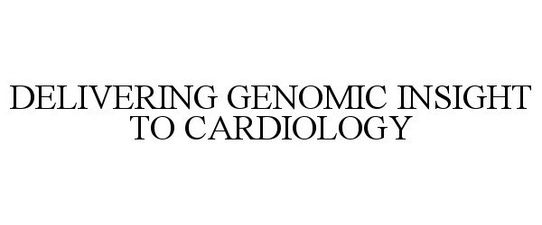  DELIVERING GENOMIC INSIGHT TO CARDIOLOGY