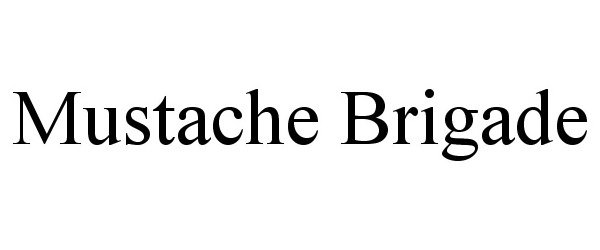 Trademark Logo MUSTACHE BRIGADE