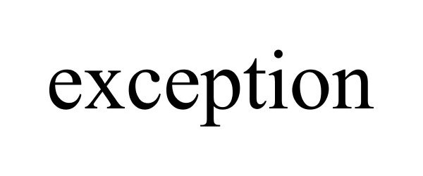 Trademark Logo EXCEPTION