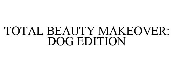  TOTAL BEAUTY MAKEOVER: DOG EDITION