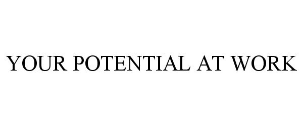  YOUR POTENTIAL AT WORK