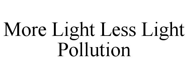  MORE LIGHT LESS LIGHT POLLUTION