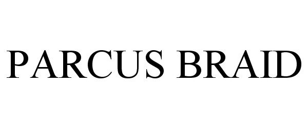 Trademark Logo PARCUS BRAID