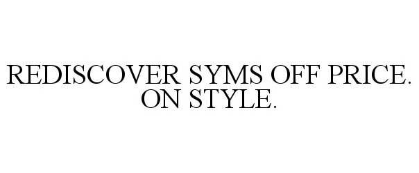  REDISCOVER SYMS OFF PRICE. ON STYLE.