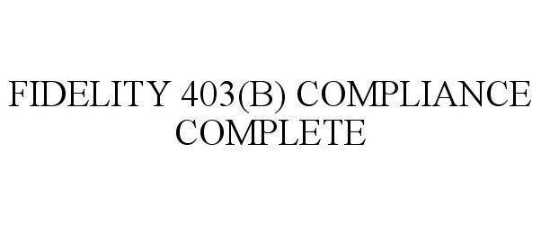  FIDELITY 403(B) COMPLIANCE COMPLETE