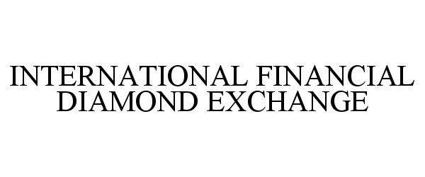 Trademark Logo INTERNATIONAL FINANCIAL DIAMOND EXCHANGE