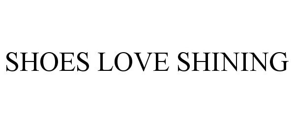 Trademark Logo SHOES LOVE SHINING