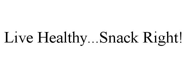  LIVE HEALTHY...SNACK RIGHT!