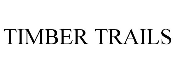 Trademark Logo TIMBER TRAILS