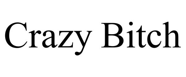 Trademark Logo CRAZY BITCH