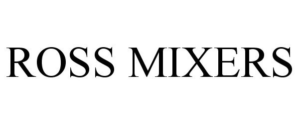  ROSS MIXERS