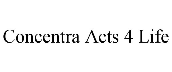  CONCENTRA ACTS 4 LIFE
