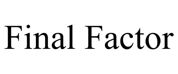 Trademark Logo FINAL FACTOR