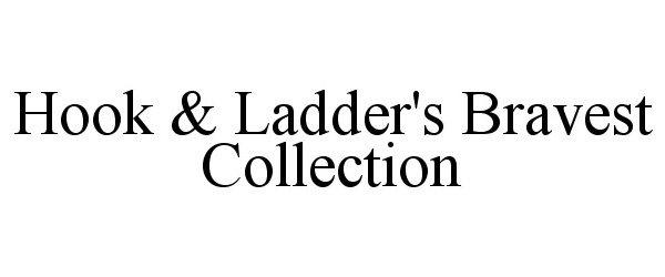 Trademark Logo HOOK &amp; LADDER'S BRAVEST COLLECTION