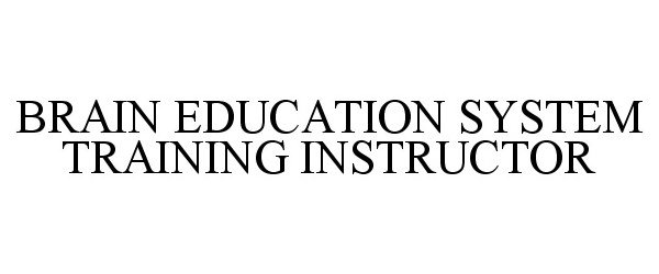 Trademark Logo BRAIN EDUCATION SYSTEM TRAINING INSTRUCTOR