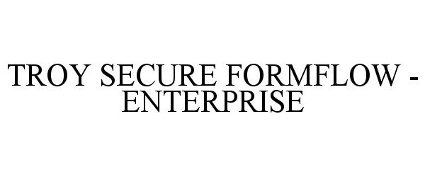  TROY SECURE FORMFLOW - ENTERPRISE