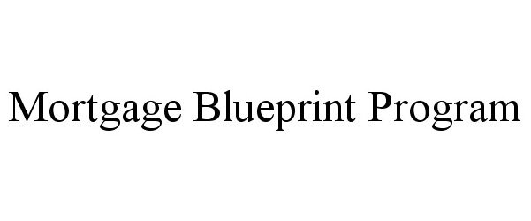 Trademark Logo MORTGAGE BLUEPRINT PROGRAM