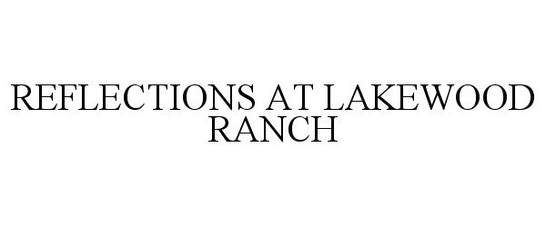 Trademark Logo REFLECTIONS AT LAKEWOOD RANCH