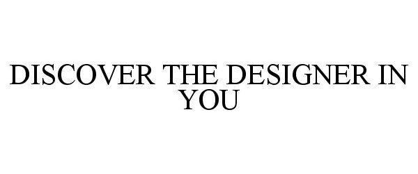Trademark Logo DISCOVER THE DESIGNER IN YOU