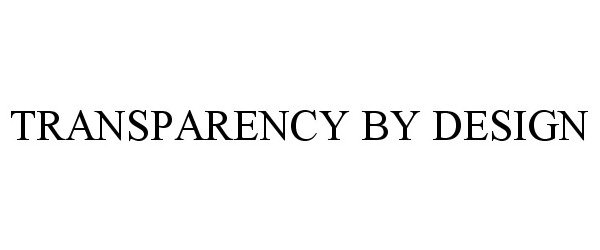 Trademark Logo TRANSPARENCY BY DESIGN