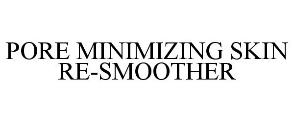 Trademark Logo PORE MINIMIZING SKIN RE-SMOOTHER