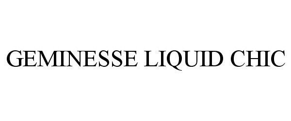 Trademark Logo GEMINESSE LIQUID CHIC