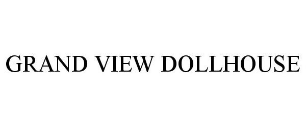 Trademark Logo GRAND VIEW DOLLHOUSE