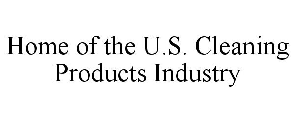 Trademark Logo HOME OF THE U.S. CLEANING PRODUCTS INDUSTRY
