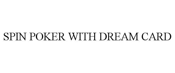 Trademark Logo SPIN POKER WITH DREAM CARD