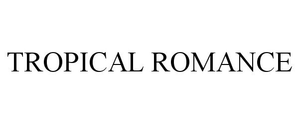 Trademark Logo TROPICAL ROMANCE