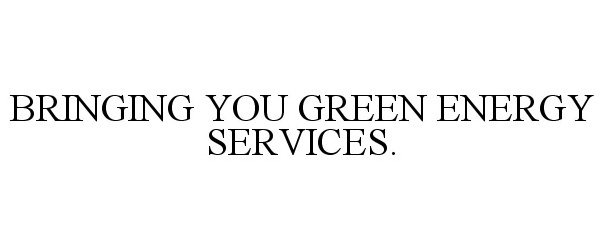  BRINGING YOU GREEN ENERGY SERVICES.