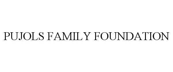  PUJOLS FAMILY FOUNDATION